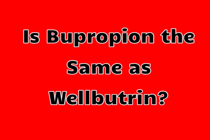 Is Bupropion the Same as Wellbutrin?