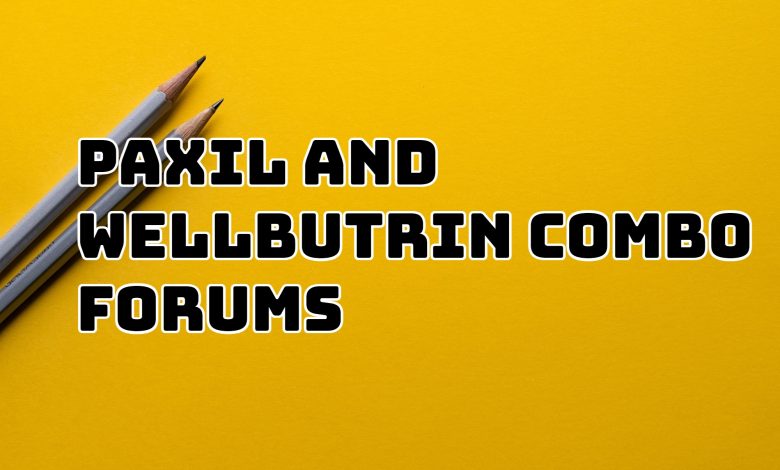 paxil and wellbutrin combo forums