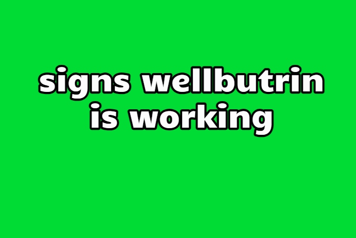 signs wellbutrin is working