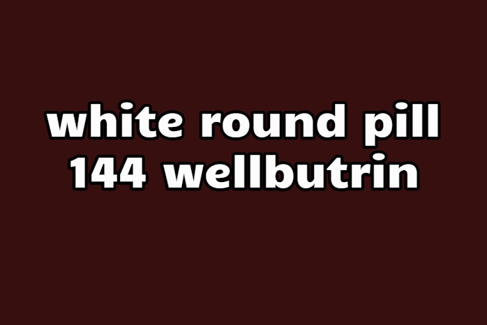 white round pill 144 wellbutrin