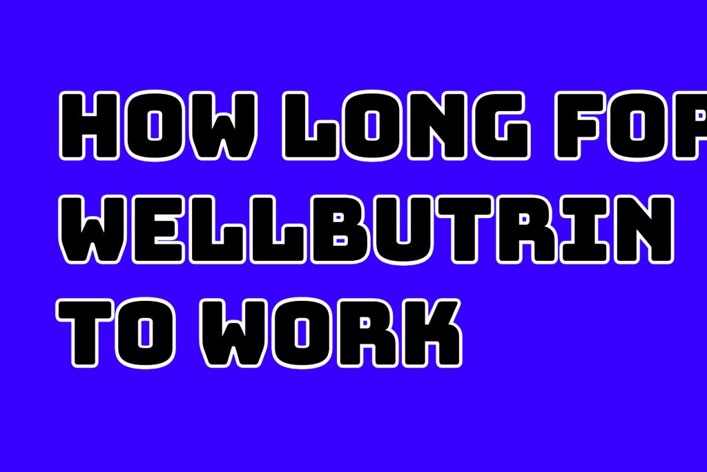 how long for wellbutrin to work