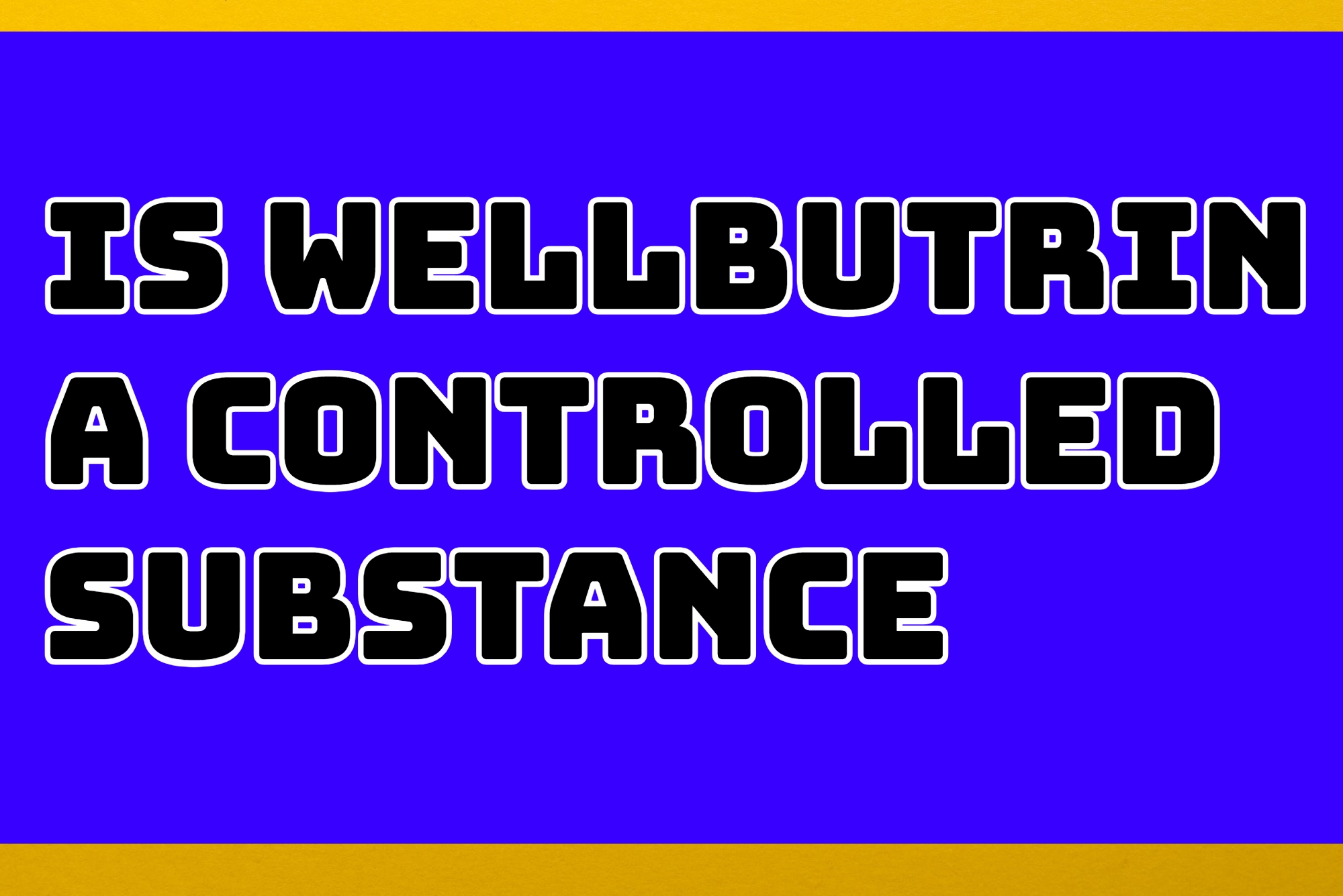 is wellbutrin a controlled substance