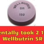 Accidentally took 2 150 mg Wellbutrin SR